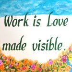 Work is Love made visible